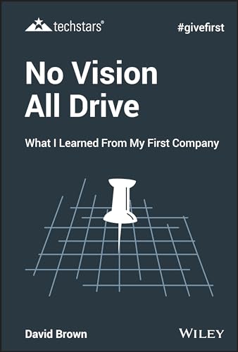 No Vision All Drive What I Learned from My First Company [Hardcover]