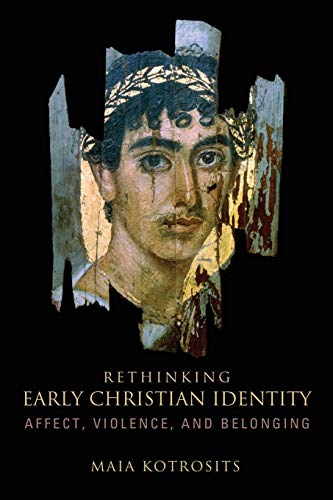 Rethinking Early Christian Identity Affect, Violence, And Belonging [Paperback]