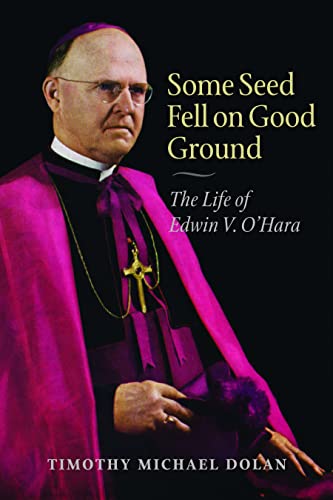 Some Seed Fell On Good Ground The Life Of Edwin V. O'hara (with A New Preface) [Paperback]
