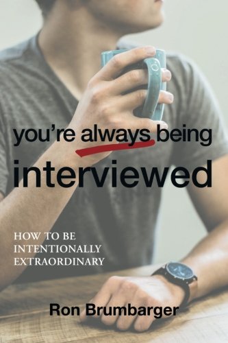 You're Always Being Interviewed  How to Be Intentionally Extraordinary [Paperback]