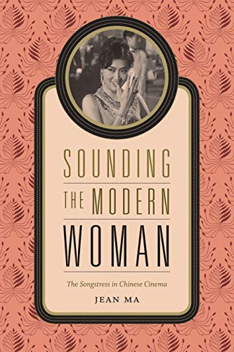 Sounding The Modern Woman The Songstress In Chinese Cinema [Paperback]