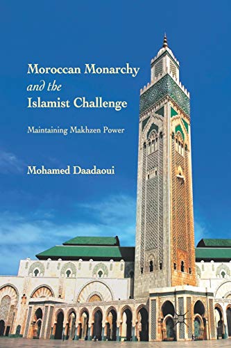 Moroccan Monarchy and the Islamist Challenge Maintaining Makhzen Power [Paperback]