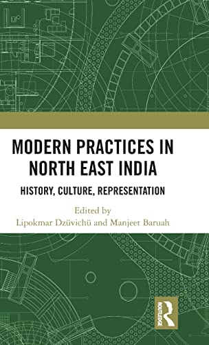 Modern Practices in North East India History, Culture, Representation [Hardcover]