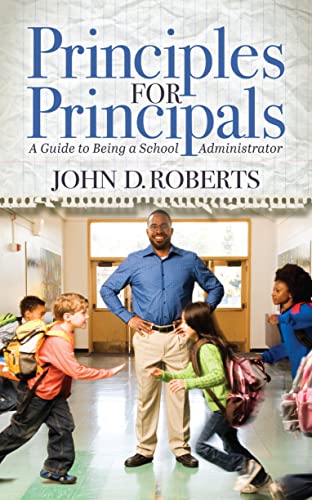 Principles for Principals A Guide to Being a School Administrator [Paperback]