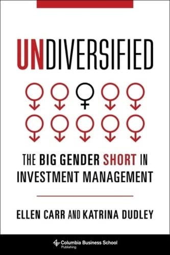 Undiversified The Big Gender Short in Investment Management [Hardcover]