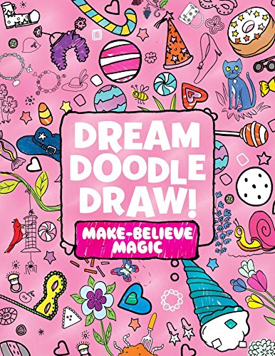 Dream Doodle Draw Make-Believe Magic Sweet Treats Dress-Up Time Grow, Garden [Paperback]