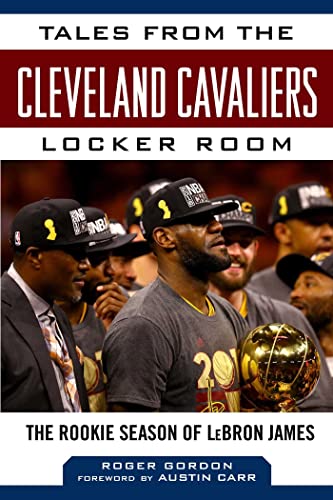 Tales from the Cleveland Cavaliers Locker Room The Rookie Season of LeBron Jame [Hardcover]