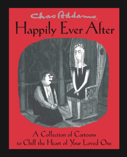 Chas Addams Happily Ever After A Collection of Cartoons to Chill the Heart of Y [Paperback]