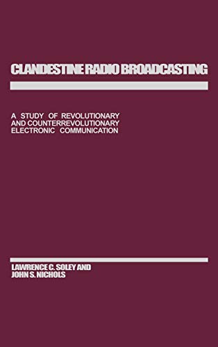 Clandestine Radio Broadcasting A Study of Revolutionary and Counterrevolutionar [Hardcover]