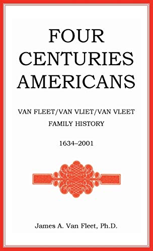 Four Centuries Americans  Van Fleet/Van Vliet/Van Vleet Family History, 1634-20 [Hardcover]