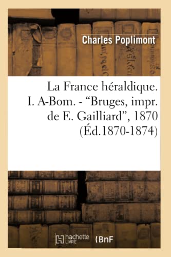 France Heraldique. I. a-Bom. - Bruges, Impr. de E. Gailliard, 1870 (Ed. 1870-187 [Paperback]