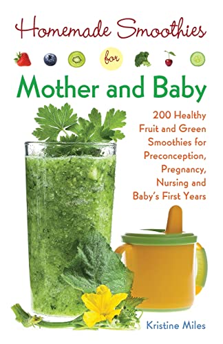 Homemade Smoothies for Mother and Baby 300 Healthy Fruit and Green Smoothies fo [Paperback]