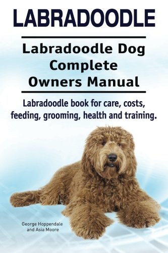Labradoodle. Labradoodle Dog Complete Owners Manual. Labradoodle Book For Care,  [Paperback]