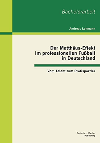 Matthus-Effekt Im Professionellen Fuball in Deutschland  Vom Talent Zum Profi [Paperback]