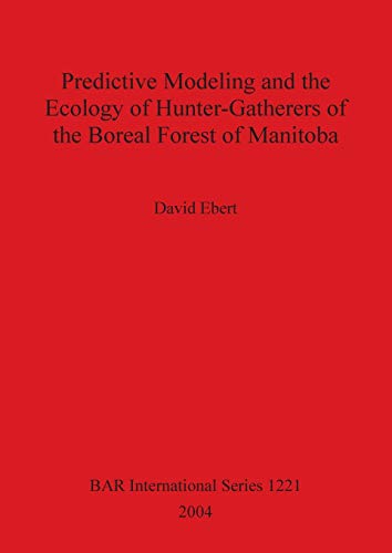 Predictive Modeling and the Ecology of Hunter-Gatherers of the Boreal Forest of  [Paperback]