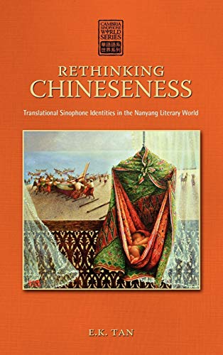 Rethinking Chineseness Translational Sinophone Identities In The Nanyang Litera [Hardcover]