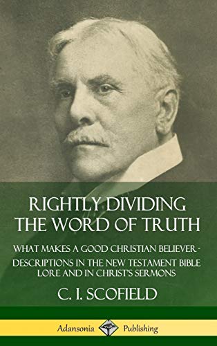 Rightly Dividing the Word of Truth  What Makes a Good Christian Believer  Desc [Hardcover]