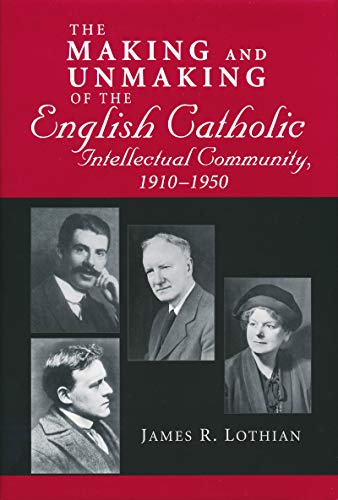 The Making and Unmaking of the English Catholic Intellectual Community, 1910-195 [Hardcover]