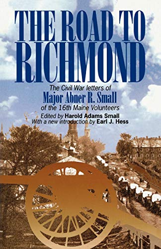 The Road to Richmond The Civil War Letters of Major Abner R. Small of the 16th  [Paperback]