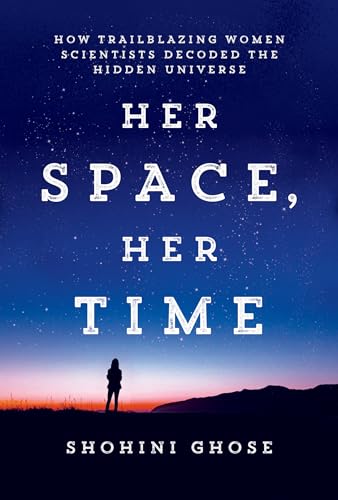 Her Space, Her Time How Trailblazing Women Scientists Decoded the Hidden Univer [Hardcover]
