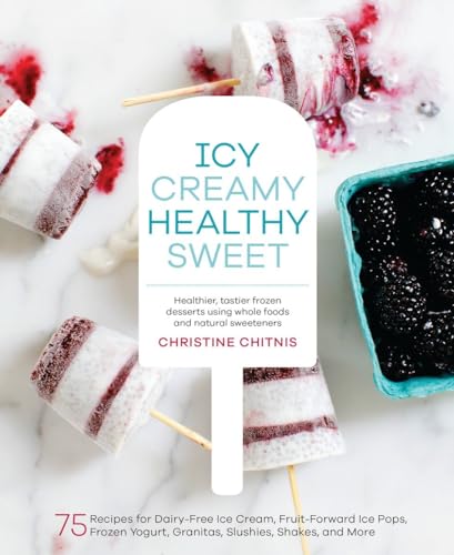 Icy, Creamy, Healthy, Sweet 75 Recipes for Dairy-Free Ice Cream, Fruit-Forward  [Hardcover]