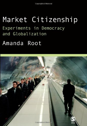 Market Citizenship Experiments in Democracy and Globalization [Hardcover]