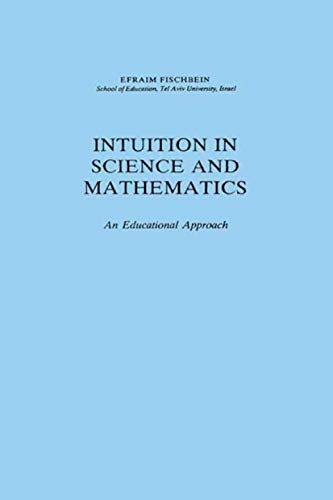 Intuition in Science and Mathematics An Educational Approach [Paperback]