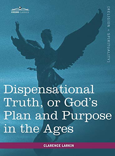 Dispensational Truth, Or God's Plan And Purpose In The Ages [Hardcover]