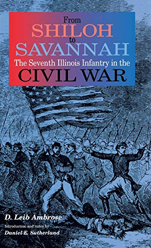 From Shiloh to Savannah The Seventh Illinois Infantry in the Civil War [Hardcover]