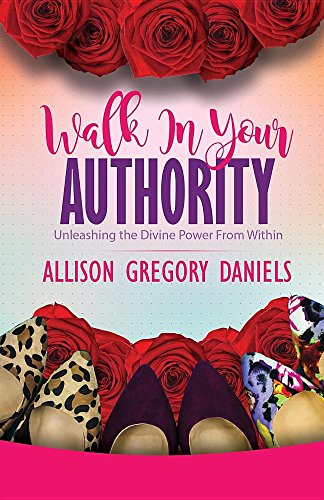 Walk In Your Authority Unleashing The Divine Power From Within [Paperback]