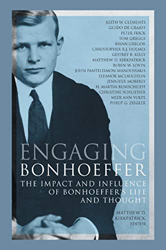 Engaging Bonhoeffer The Impact And Influence Of Bonhoeffer's Life And Thought [Hardcover]