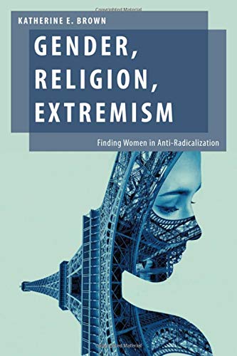 Gender, Religion, Extremism: Finding Women in Anti-Radicalization [Hardcover]