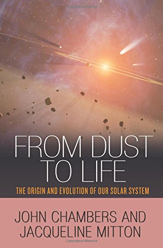From Dust to Life The Origin and Evolution of Our Solar System [Hardcover]
