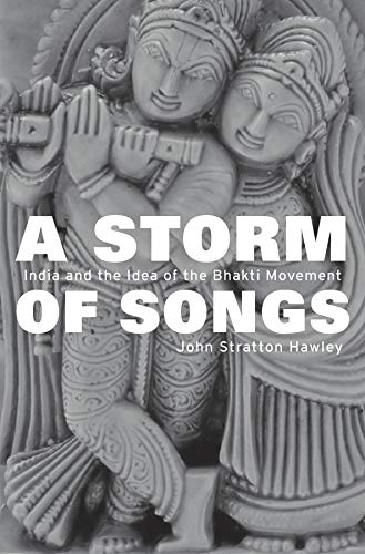 A Storm of Songs India and the Idea of the Bhakti Movement [Hardcover]