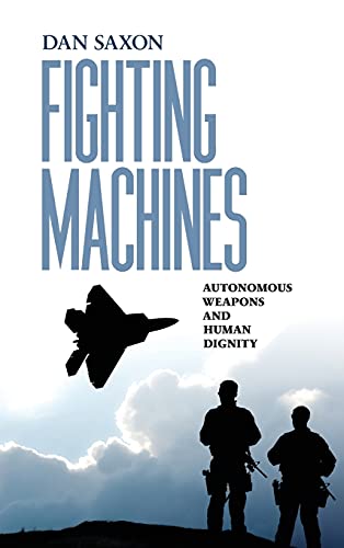 Fighting Machines Autonomous Weapons and Human Dignity [Hardcover]