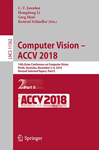 Computer Vision  ACCV 2018 14th Asian Conference on Computer Vision, Perth, Au [Paperback]
