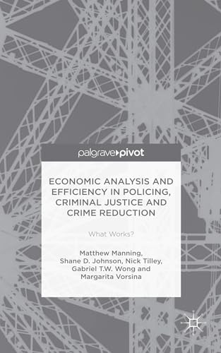 Economic Analysis and Efficiency in Policing, Criminal Justice and Crime Reducti [Hardcover]