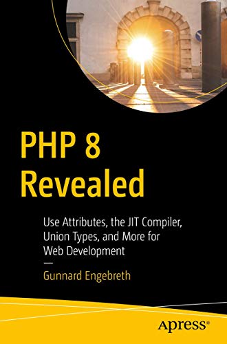 PHP 8 Revealed Use Attributes, the JIT Compiler, Union Types, and More for Web  [Paperback]