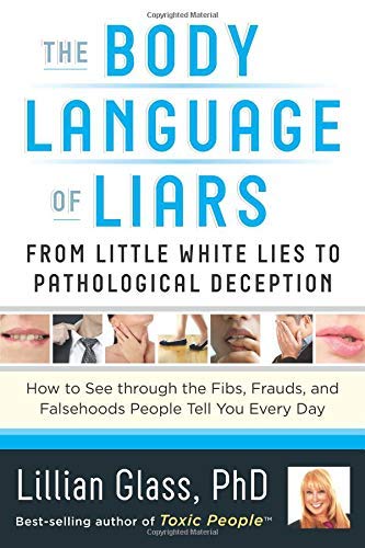 The Body Language Of Liars From Little White Lies To Pathological Deception - H [Paperback]
