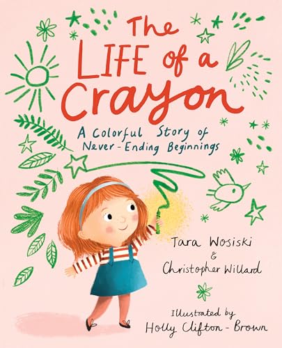 The Life of a Crayon A Colorful Story of Never-Ending Beginnings [Hardcover]