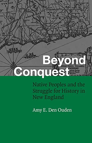Beyond Conquest Native Peoples And The Struggle For History In New England (fou [Paperback]