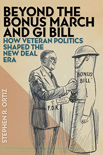 Beyond the Bonus March and GI Bill How Veteran Politics Shaped the New Deal Era [Paperback]