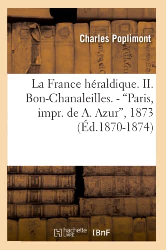France Heraldique. II. Bon-Chanaleilles. - Paris, Impr. de A. Azur, 1873 (Ed. 18 [Paperback]