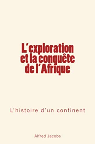 L'exploration Et La Conqute De L'afrique L'histoire D'un Continent (french Edi [Paperback]