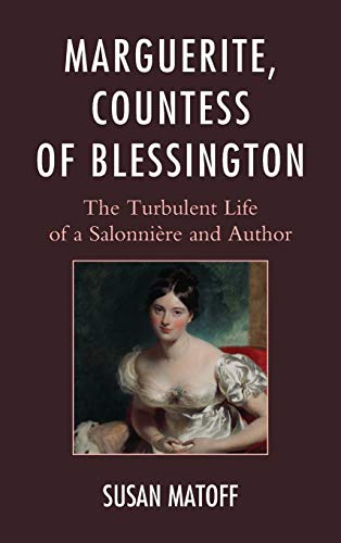 Marguerite, Countess of Blessington The Turbulent Life of a Salonnire and Auth [Hardcover]