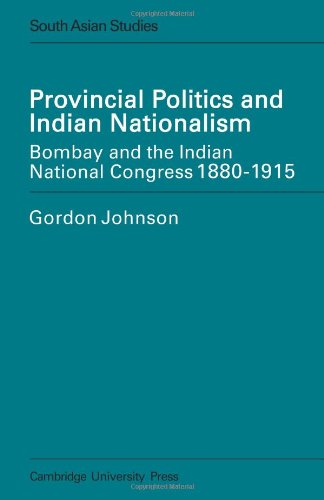 Provincial Politics and Indian Nationalism Bombay and the Indian National Congr [Paperback]