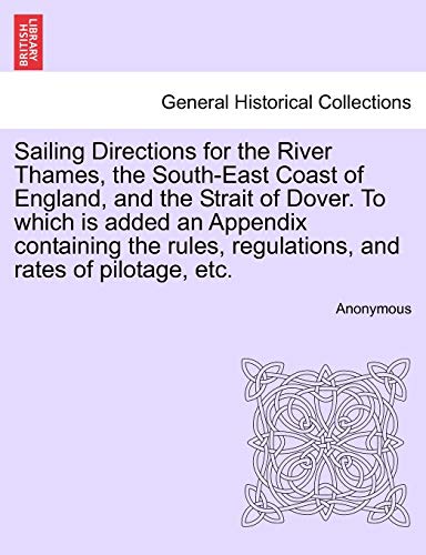 Sailing Directions for the River Thames, the South-East Coast of England, and th [Paperback]