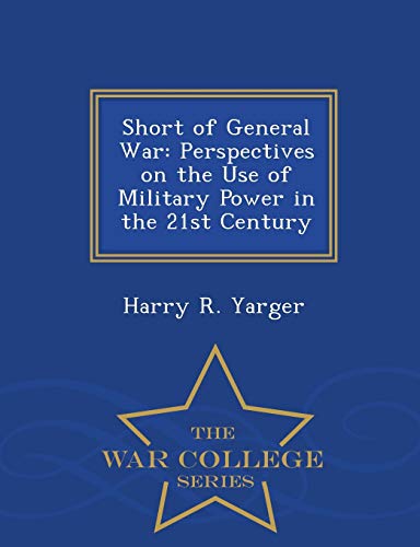 Short Of General War Perspectives On The Use Of Military Power In The 21st Cent [Paperback]