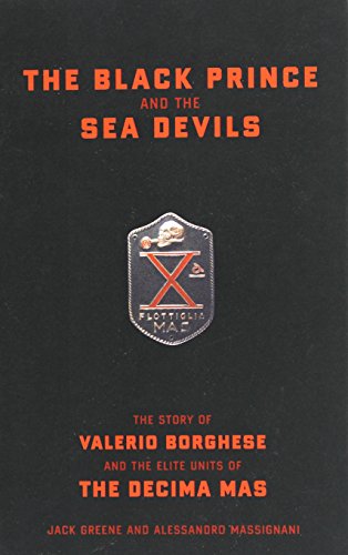 The Black Prince And The Sea Devils The Story Of Valerio Borghese And The Elite [Hardcover]