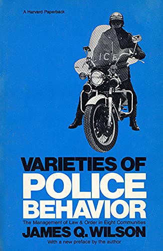 Varieties of Police Behavior The Management of Law and Order in Eight Communiti [Paperback]